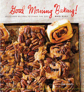 Good Morning Baking!: Delicious Recipes to Start the Day