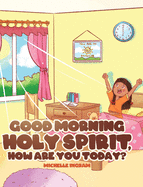 Good Morning Holy Spirit, How Are You Today?