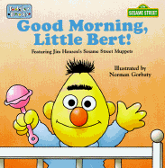 Good Morning, Little Bert - Sesame Street, and Gorbaty, Norman