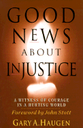 Good News about Injustice: A Witness of Courage in a Hurting World