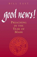Good News!: Preaching the Year of Mark