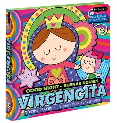 Good Night Buenas Noches Virgencita. a Bilingual Bedtime Prayer Book: Libros Bilinges Para Nios - Amparin, and Univision