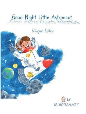 Good Night Little Astronaut, Buenas Noches Pequea Astronauta - Intergalactic, Doctor, and Morey, Jose