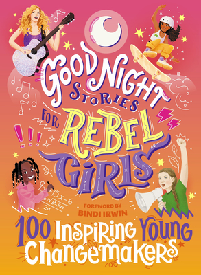 Good Night Stories for Rebel Girls: 100 Inspiring Young Changemakers - Harriton, Jess, and Vu, Maithy, and Irwin, Bindi