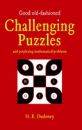 Good Old Fashioned Challenging Puzzles and Perplexing Mathematical Problems - Dudeney, Henry, Mrs.
