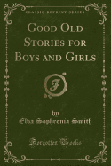 Good Old Stories for Boys and Girls (Classic Reprint)