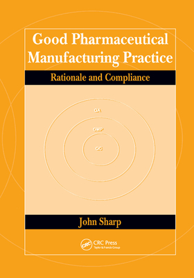 Good Pharmaceutical Manufacturing Practice: Rationale and Compliance - Sharp, John