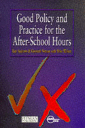 Good Policy and Practice for the After-School Hours - Andrews, Kay., and Vernon, Gwyneth., and Walton, Mike