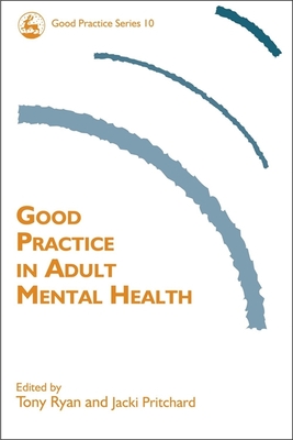 Good Practice in Adult Mental Health - Hewitt, David, Professor (Contributions by), and Pritchard, Jacki (Editor), and Ryan, Tony (Editor)