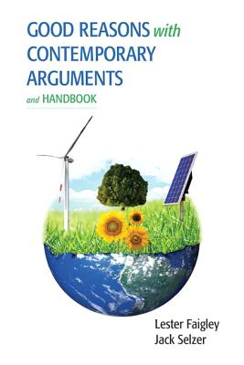 Good Reasons with Contemporary Arguments and Handbook - Faigley, Lester, and Selzer, Jack