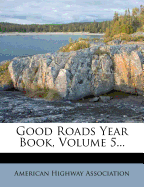 Good Roads Year Book, Volume 5