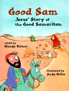 Good Sam: Jesus' Story of the Good Samaritan: Based on Luke 10:25-37