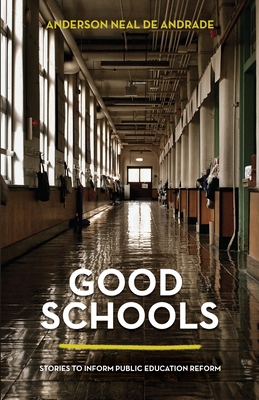 Good Schools: Stories to Inform Public Education Reform - de Andrade, Anderson Neal