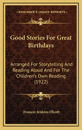 Good Stories for Great Birthdays: Arranged for Storytelling and Reading Aloud and for the Children's Own Reading (1922)