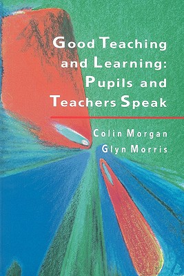 Good Teaching and Learning - Morgan, Colin, and Morgan, Chris