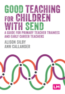 Good Teaching for Children with SEND: A guide for primary teacher trainees and early career teachers