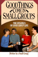 Good Things Come in Small Groups: The Dynamics of Good Group Life - Nicholas, Ron, and Barker, Steve (Photographer)