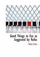 Good Things to Eat as Suggested by Rufus - Estes, Rufus