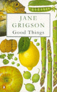 Good Things - Grigson, Jane, and Bailey, Paul (Introduction by)