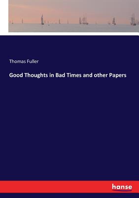 Good Thoughts in Bad Times and other Papers - Fuller, Thomas