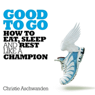 Good to Go: How to Eat, Sleep and Rest Like a Champion
