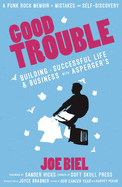 Good Trouble: Building a Successful Life and Business with Asperger's