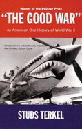 Good War: An Oral History of WWII