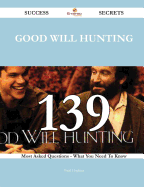 Good Will Hunting 139 Success Secrets - 139 Most Asked Questions on Good Will Hunting - What You Need to Know