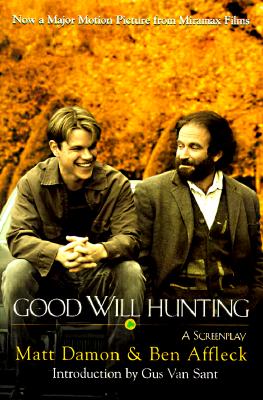 Good Will Hunting: A Screenplay - Affleck, Ben, and Damon, Matt, and Van Sant, Gus (Introduction by)