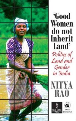 Good Women Do Not Inherit Land: Politics of Land and Gender in India - Rao, Nitya