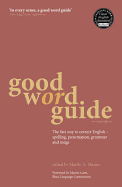 Good Word Guide: The Fast Way to Correct English - Spelling, Punctuation, Grammar and Usage