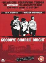 Goodbye Charlie Bright - Nick Love