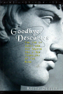 Goodbye, Descartes: The End of Logic and the Search for a New Cosmology of the Mind