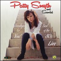 Goodbye to You: Best of the 80's Live - Patty Smyth and Scandal