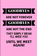 Goodbyes Are Not Forever Goodbyes Are Not the End They Simply Mean I'll Miss You Until We Meet Again!: 2 in 1 Half Lined and Half Blank Paper Notebook for a Leaving Coworker