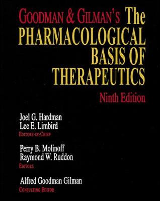 Goodman & Gilman's the Pharmacological Basis of Therapeutics - Gilman, Alfred G, and Hardman, Joel G (Editor), and Limbird, Lee E (Editor)