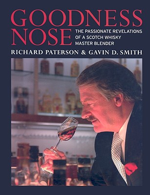 Goodness Nose: The Passionate Revelations of a Scotch Whisky Master Blender - Paterson, Richard, and Smith, Gavin D