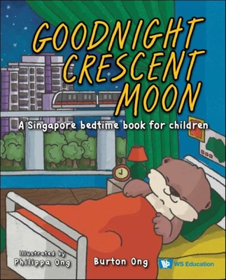 Goodnight Crescent Moon: A Singapore Bedtime Book for Children - Ong, Burton, and Ong, Philippa
