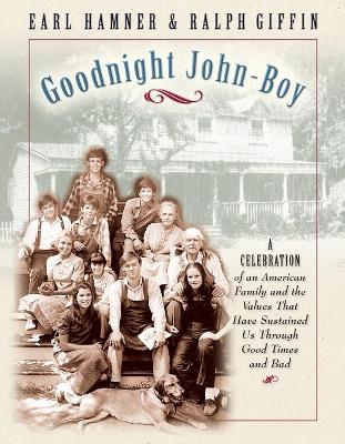 Goodnight, John Boy: A Celebration of an American Family and the Values That Have Sustained Us Through Good Times and Bad - Hamner, Earl, and Giffin, Ralph