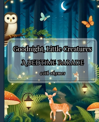 Goodnight, Little Creatures: A Bedtime Parade - Chic, Unscripted