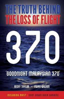 Goodnight Malaysian 370 - Taylor, Geoff, and Wilson, Ewan