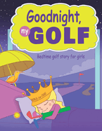 Goodnight, My Golf. Bedtime golf story for girls.
