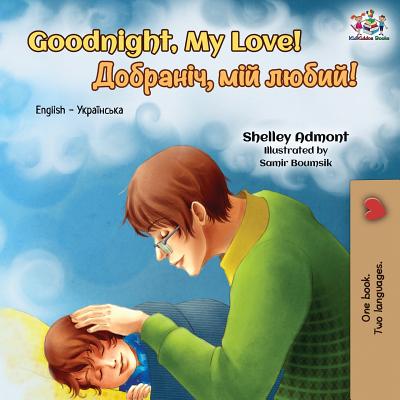 Goodnight, My Love!: English Ukrainian Bilingual Book - Admont, Shelley, and Books, Kidkiddos