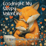 Goodnight My Sleepy Valentine: A Valentine's Day Bedtime Story