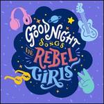 Goodnight Songs for Rebel Girls