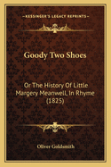 Goody Two Shoes: Or the History of Little Margery Meanwell, in Rhyme (1825)