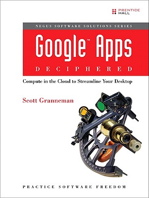 Google Apps Deciphered: Compute in the Cloud to Streamline Your Desktop - Granneman, Scott