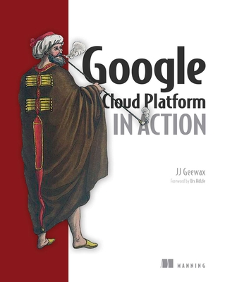 Google Cloud Platform in Action - Geewax, John