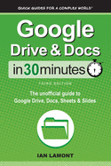 Google Drive & Docs In 30 Minutes: The unofficial guide to Google Drive, Docs, Sheets & Slides