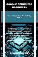 Google Gemini for beginners: Supercharge Your Productivity With Ai